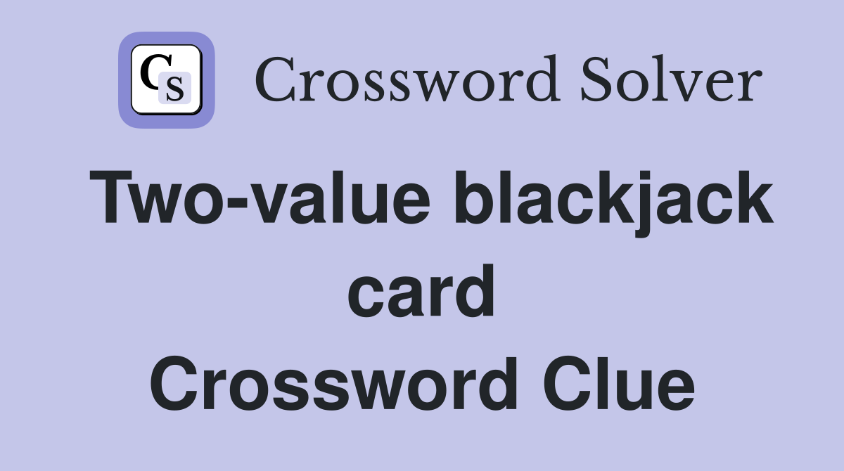 Two-value blackjack card Crossword Clue