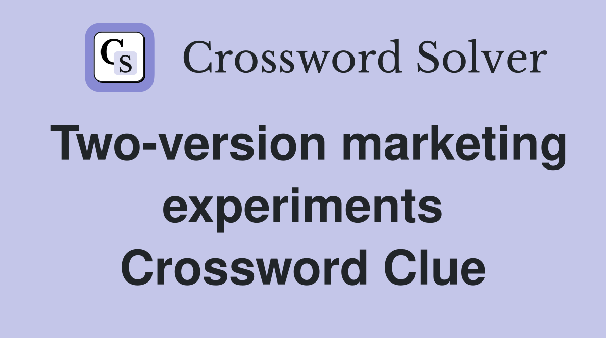 Two-version marketing experiments Crossword Clue