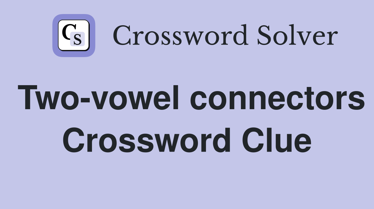 Two-vowel connectors Crossword Clue