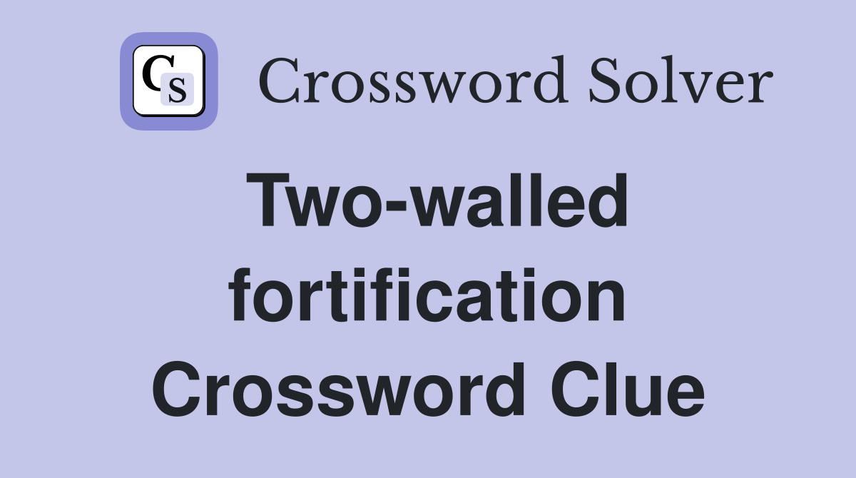 Two-walled fortification Crossword Clue