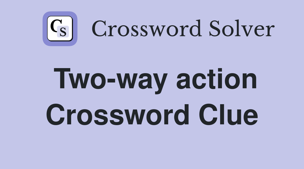 Two-way action Crossword Clue