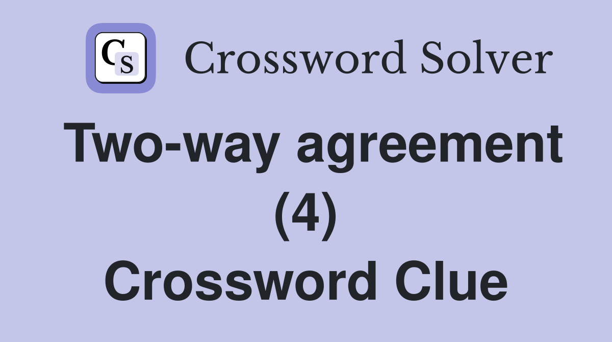 Two-way agreement (4) Crossword Clue