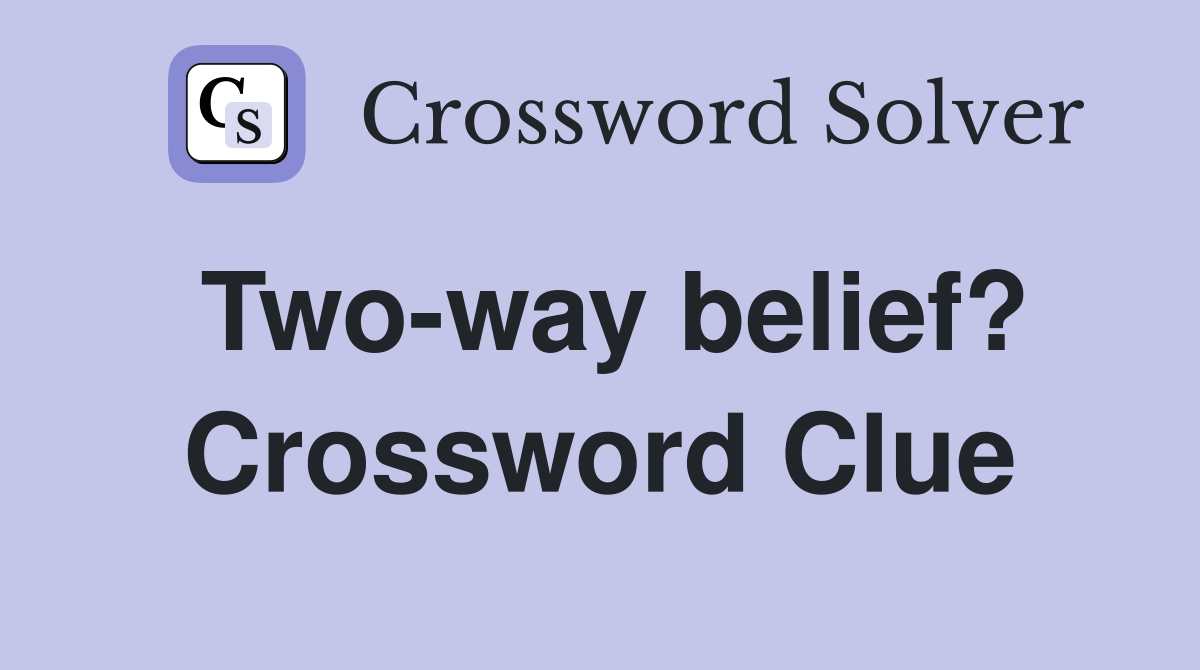 Two-way belief? Crossword Clue