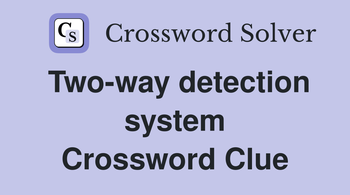 Two-way detection system Crossword Clue