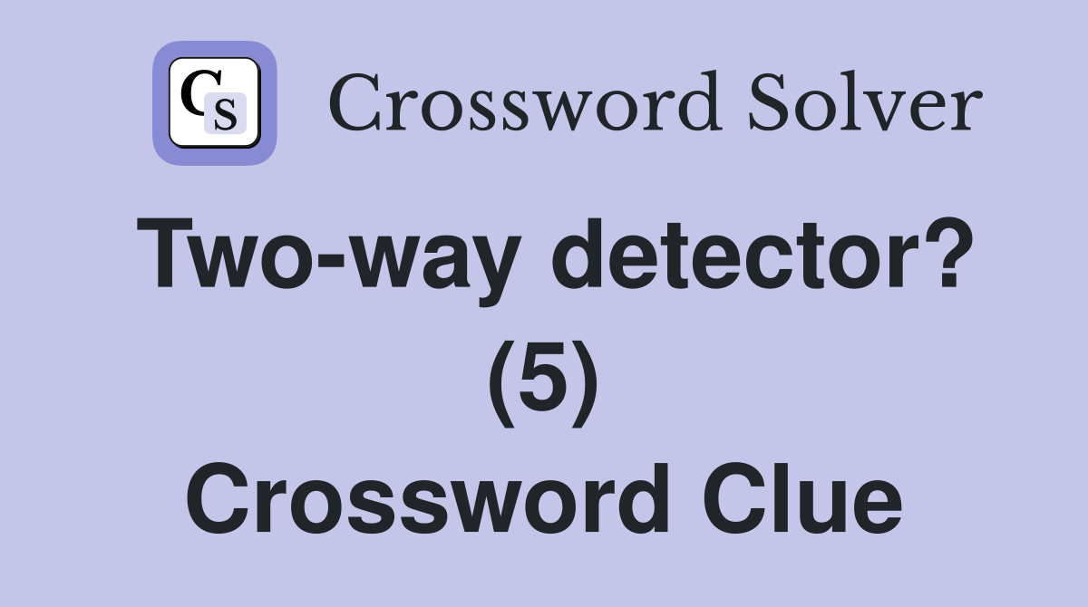 Two-way detector? (5) Crossword Clue