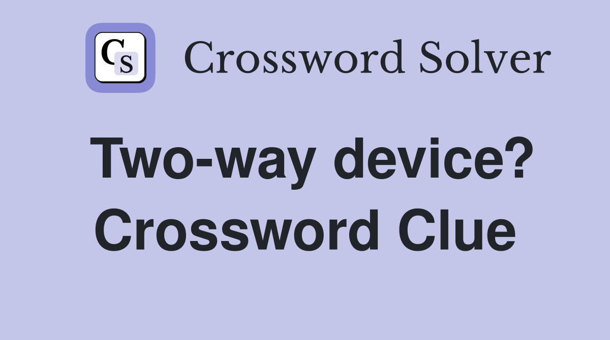 Two-way device? Crossword Clue