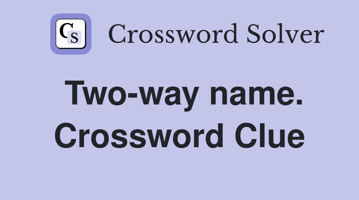 Two-way name. Crossword Clue