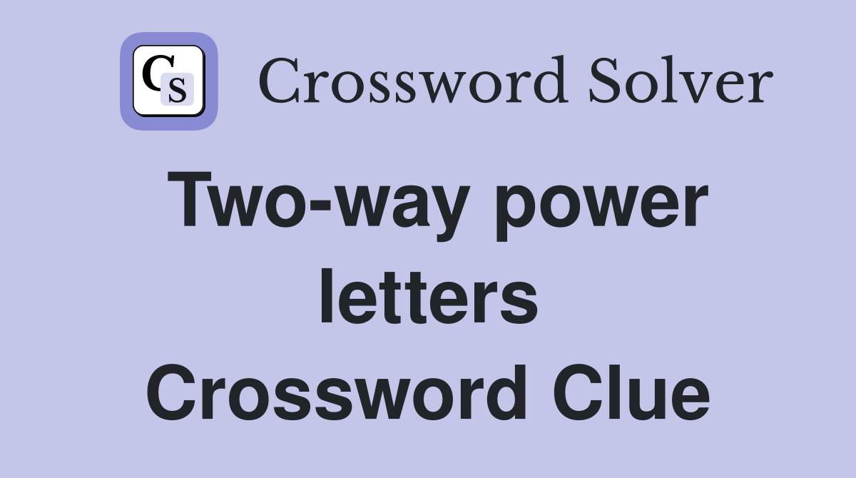 Two-way power letters Crossword Clue