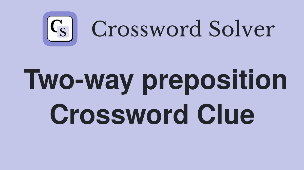 Two-way preposition Crossword Clue