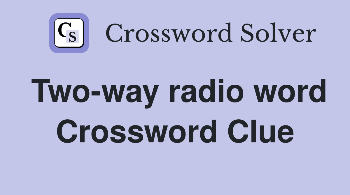 Two-way radio word Crossword Clue