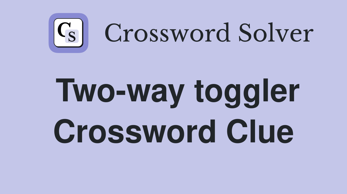 Two-way toggler Crossword Clue