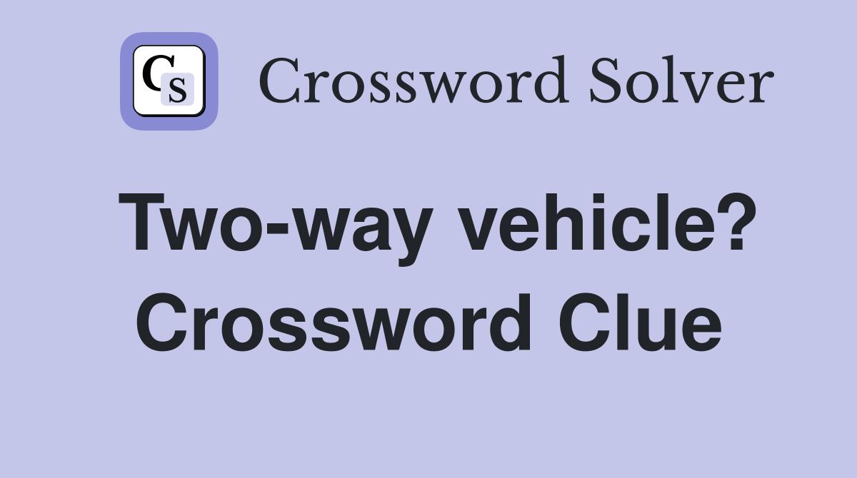 Two-way vehicle? Crossword Clue