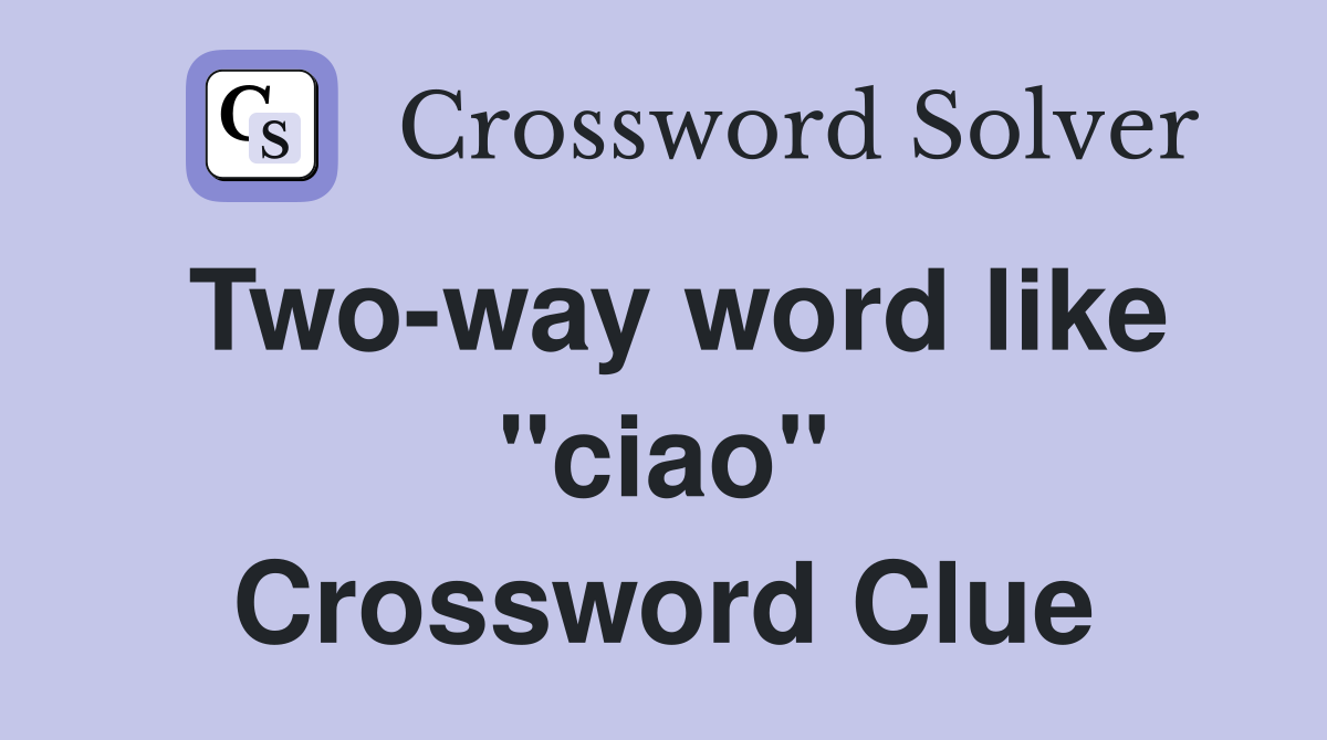 Two-way word like "ciao" Crossword Clue