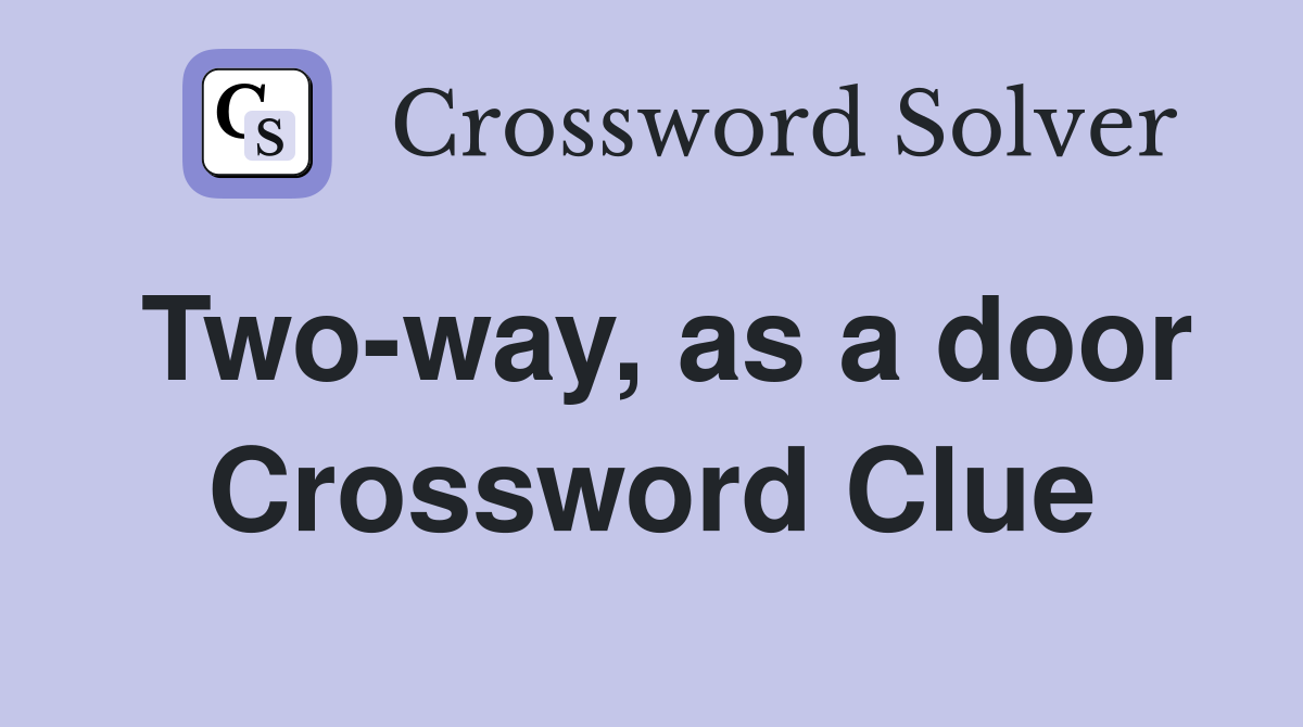 Two-way, as a door Crossword Clue