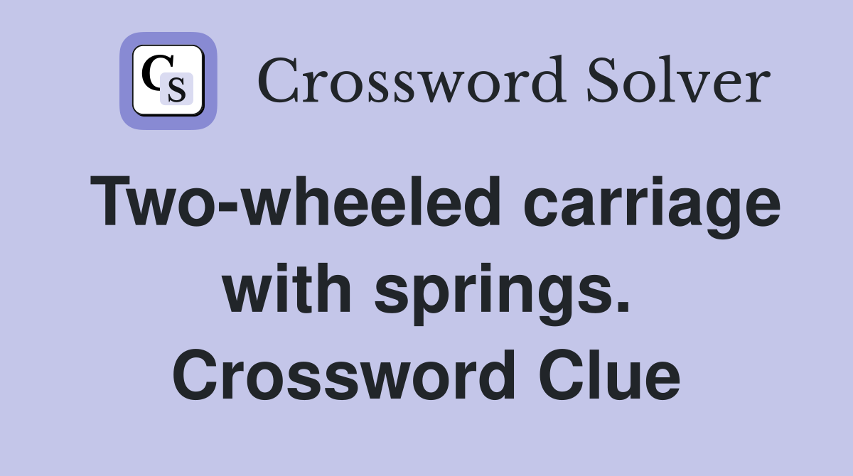 Two-wheeled carriage with springs. Crossword Clue