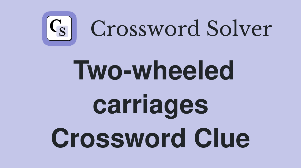Two-wheeled carriages Crossword Clue
