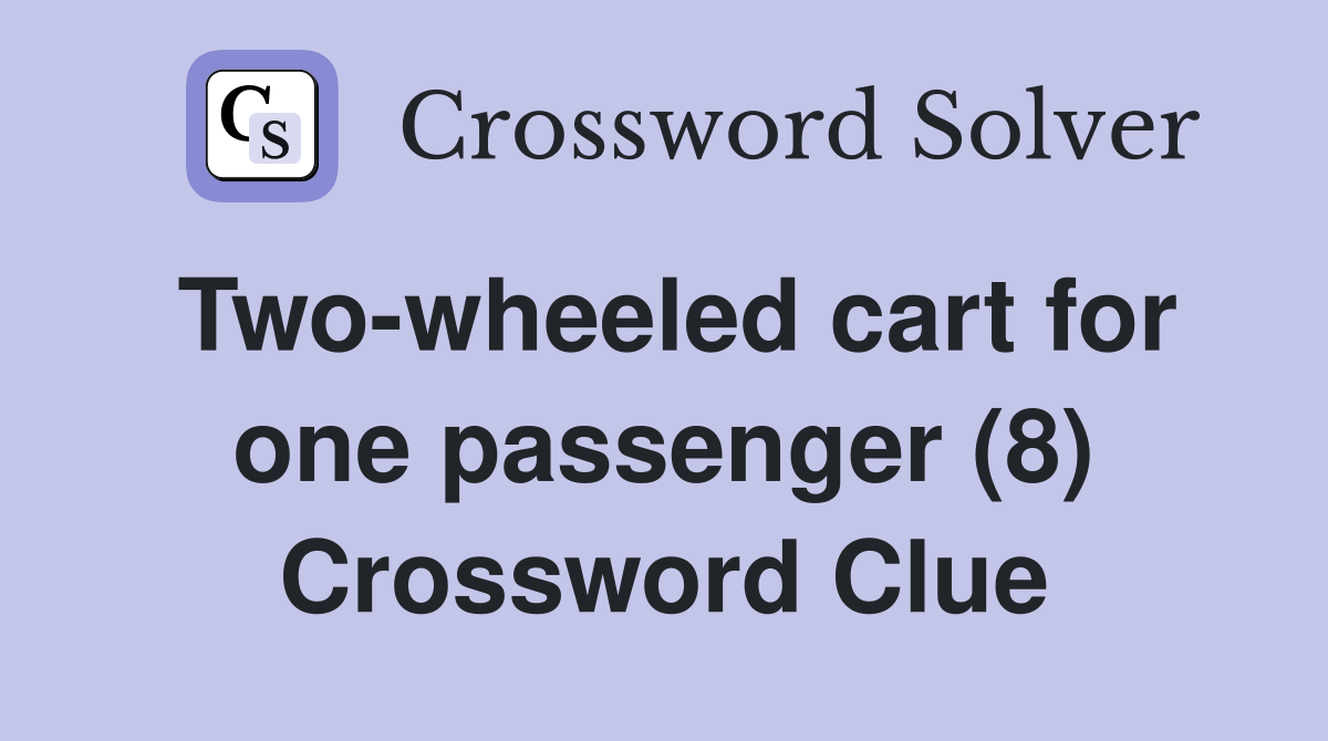 Two-wheeled cart for one passenger (8) Crossword Clue