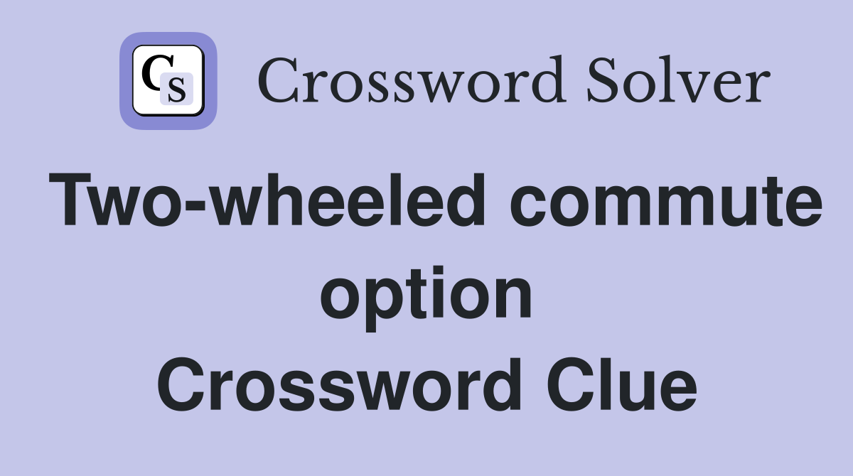 Two-wheeled commute option Crossword Clue