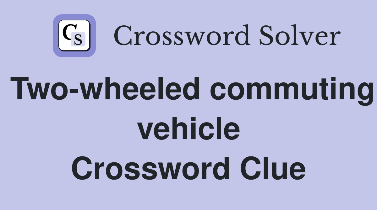 Two-wheeled commuting vehicle Crossword Clue