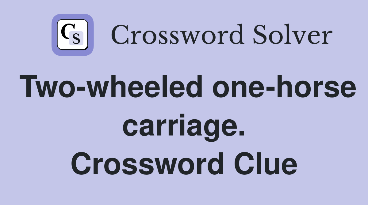 Two-wheeled one-horse carriage. Crossword Clue