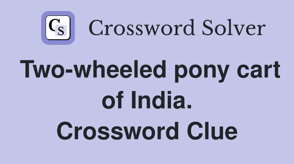 Two-wheeled pony cart of India. Crossword Clue