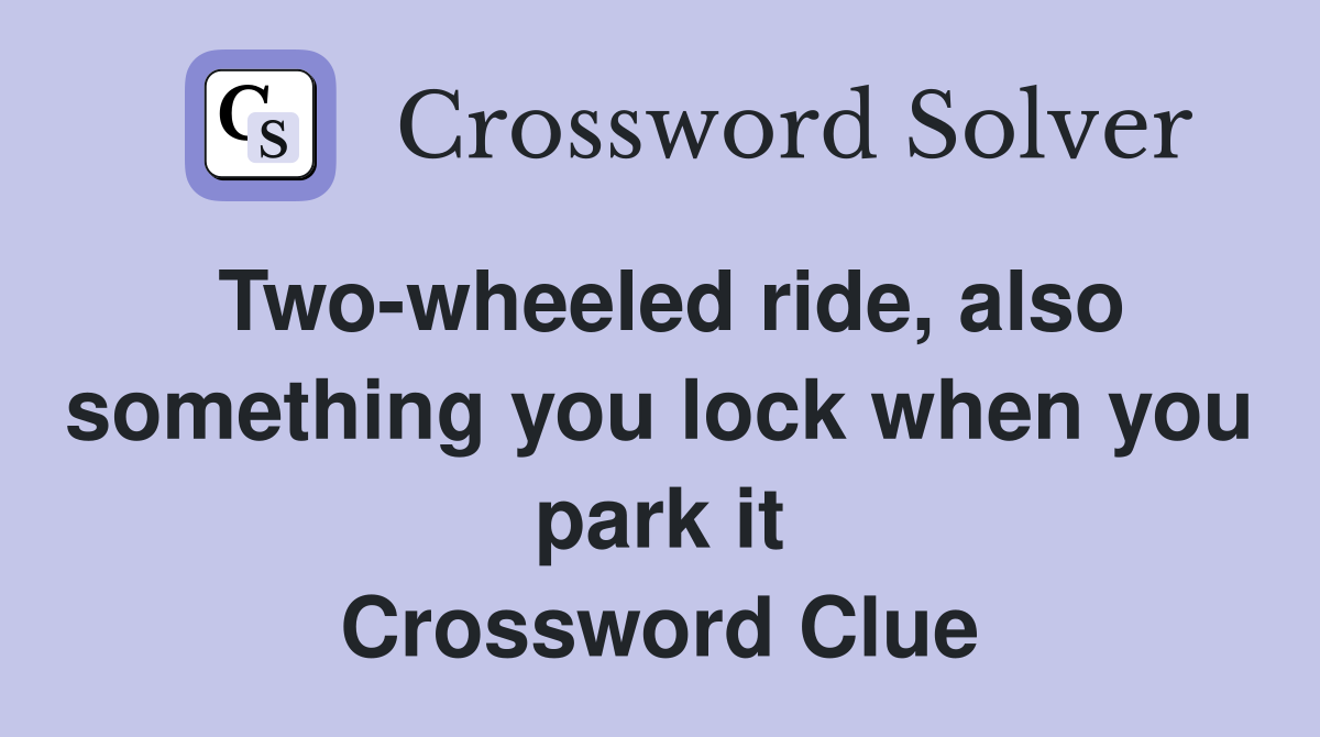 Two-wheeled ride, also something you lock when you park it Crossword Clue