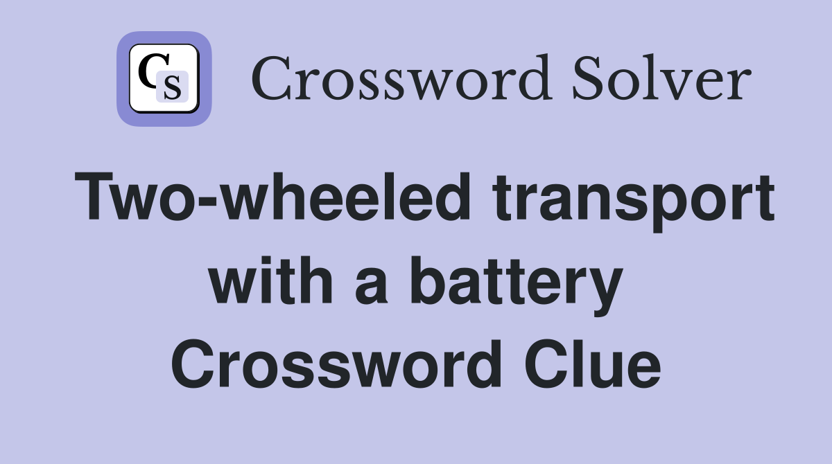 Two-wheeled transport with a battery Crossword Clue