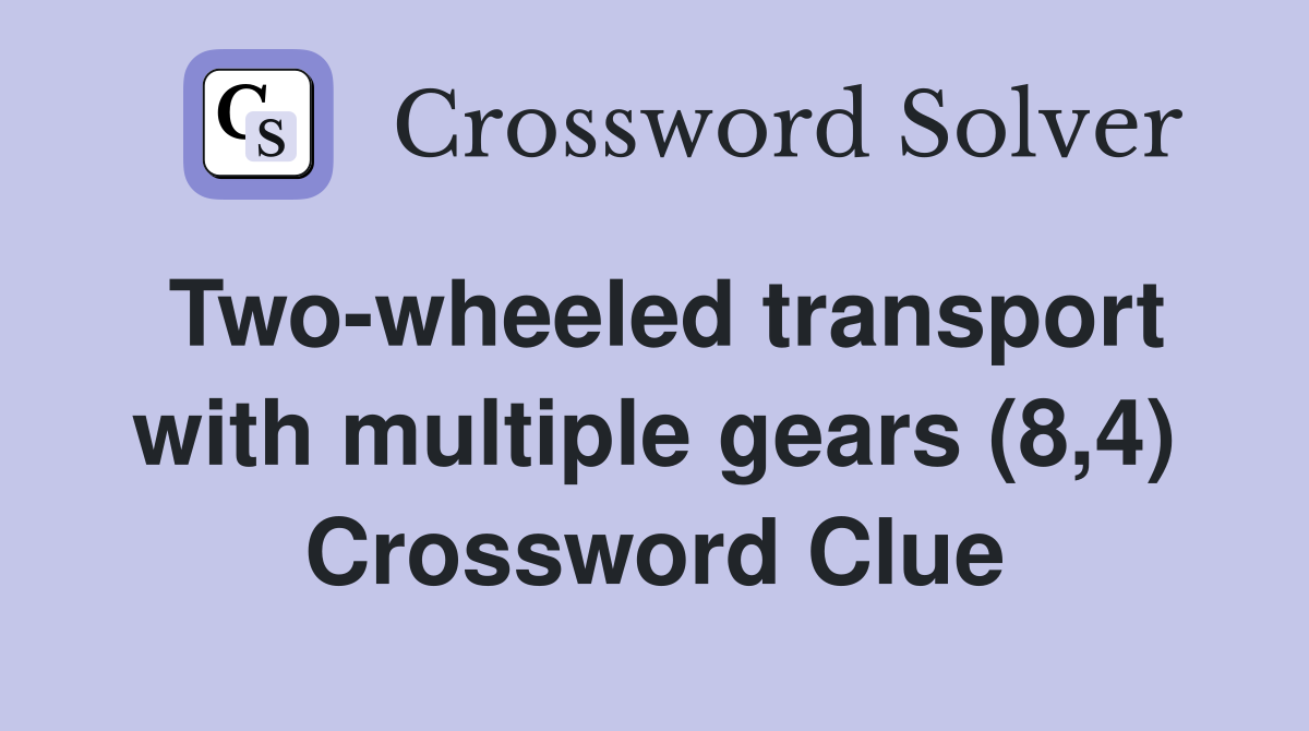 Two-wheeled transport with multiple gears (8,4) Crossword Clue