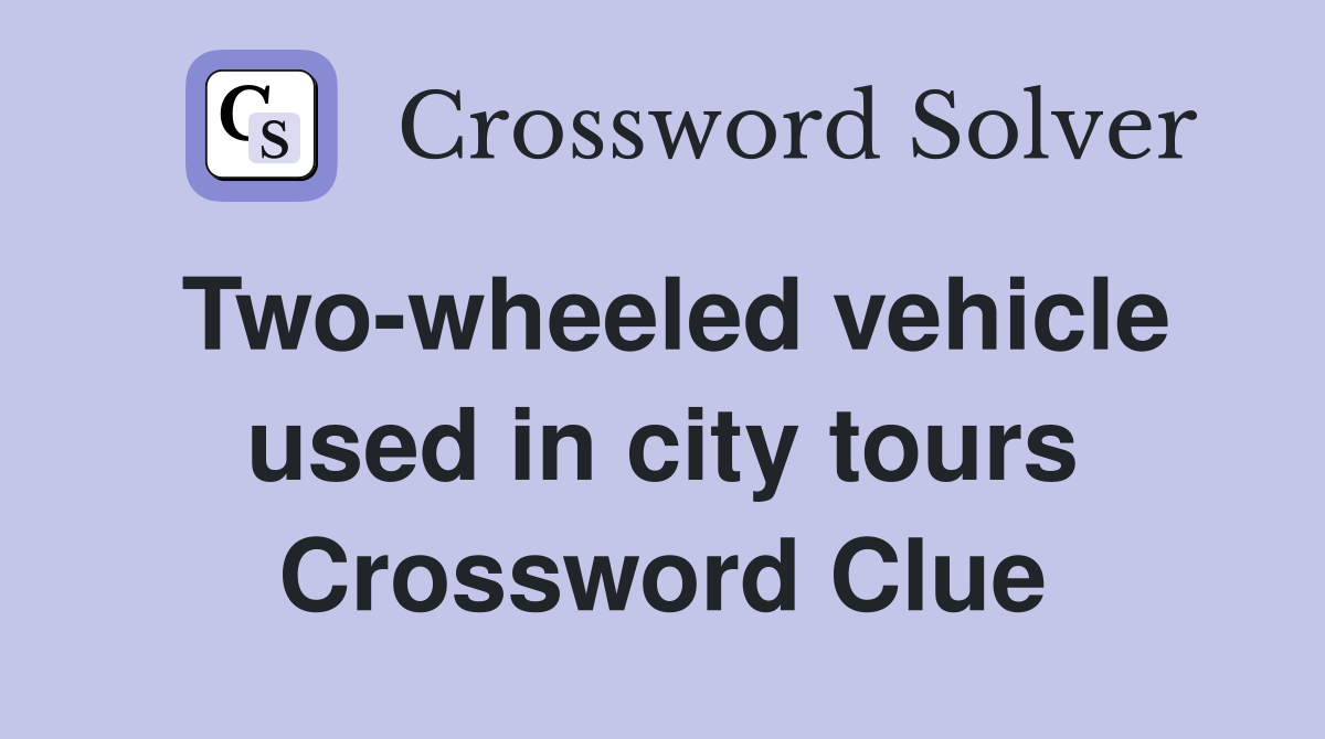 Two-wheeled vehicle used in city tours Crossword Clue