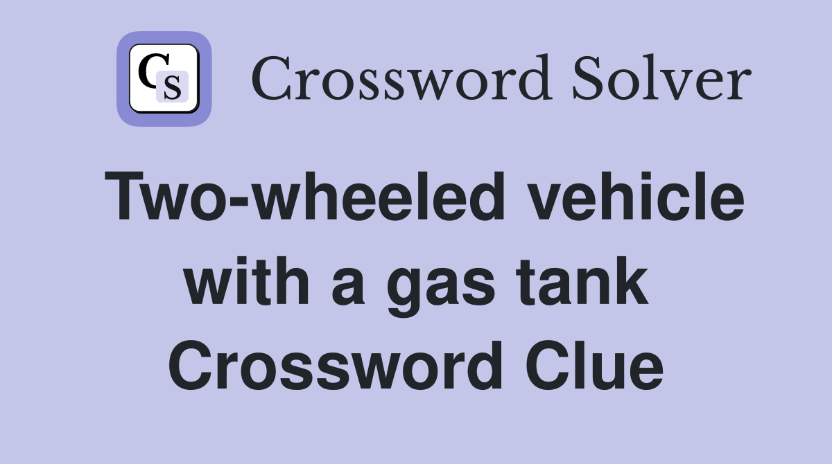 Two-wheeled vehicle with a gas tank Crossword Clue