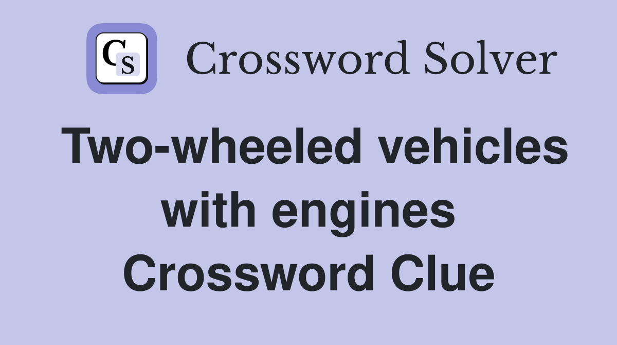 Two-wheeled vehicles with engines Crossword Clue