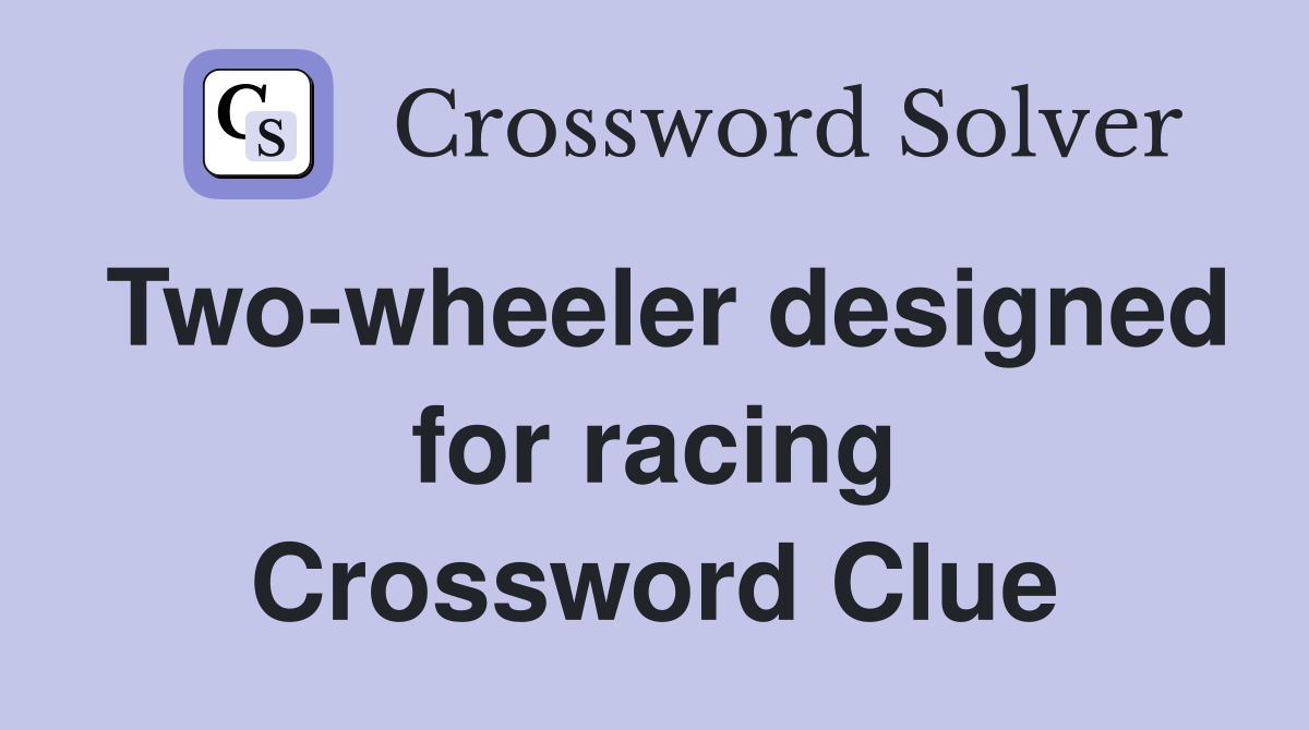 Two-wheeler designed for racing Crossword Clue