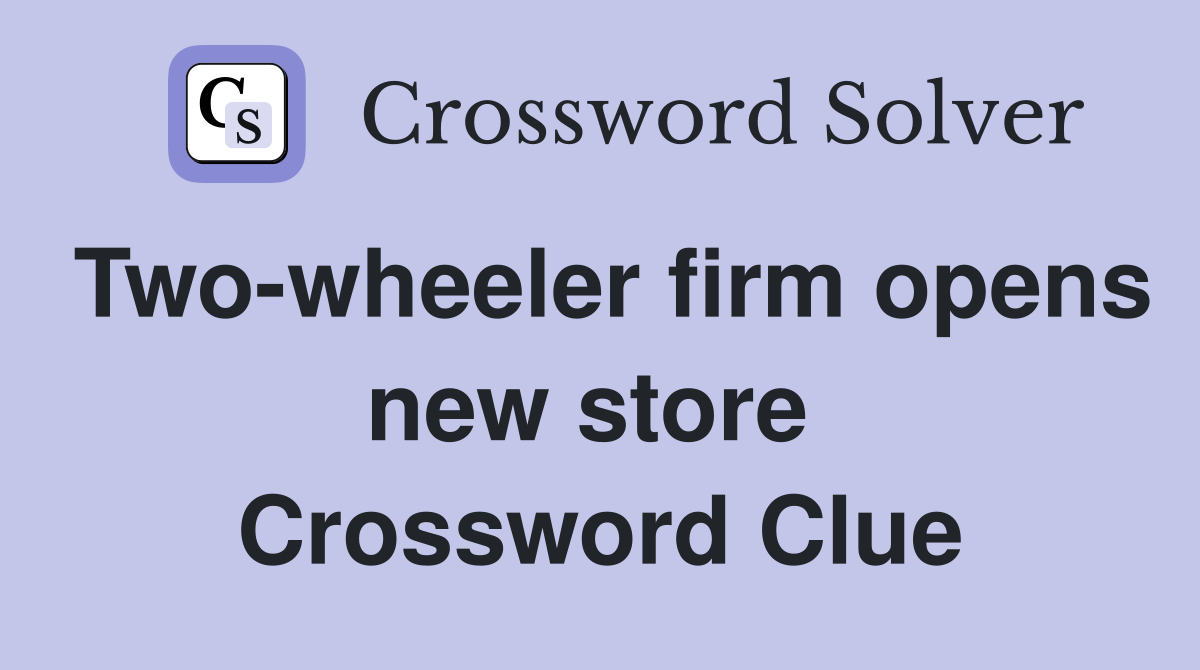 Two-wheeler firm opens new store  Crossword Clue