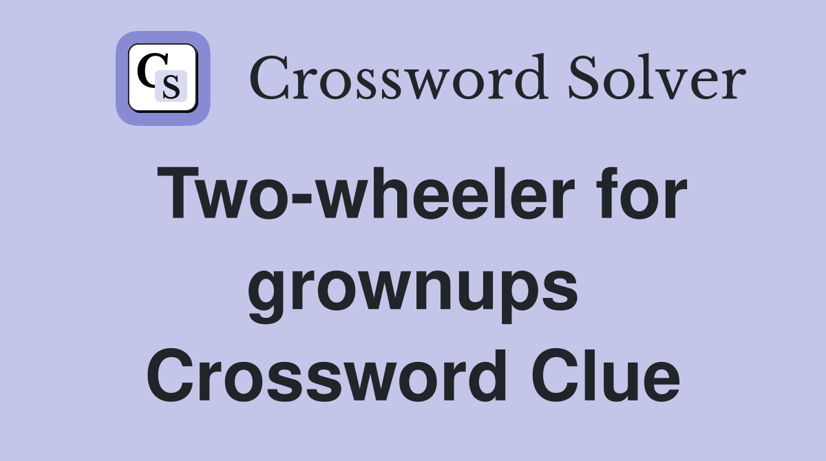 Two-wheeler for grownups Crossword Clue