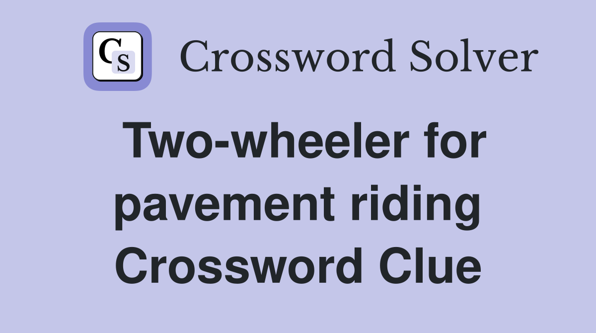 Two-wheeler for pavement riding Crossword Clue