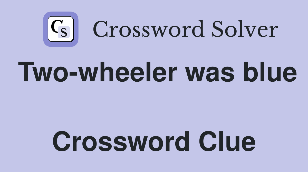 Two-wheeler was blue  Crossword Clue