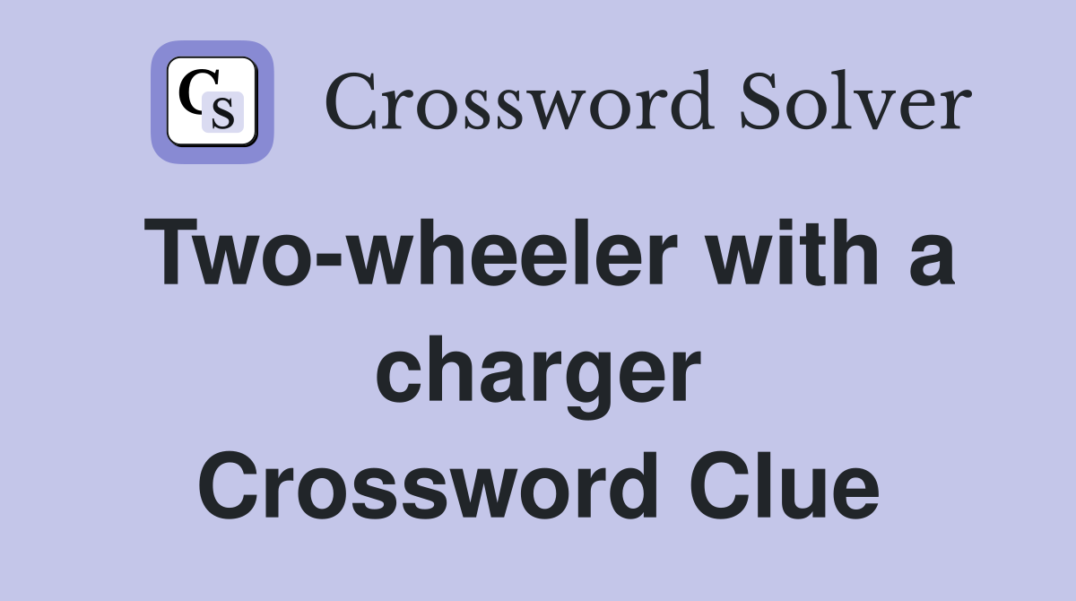 Two-wheeler with a charger Crossword Clue