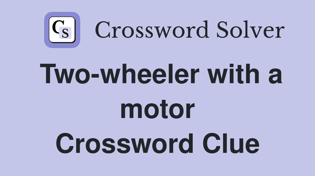 Two-wheeler with a motor Crossword Clue