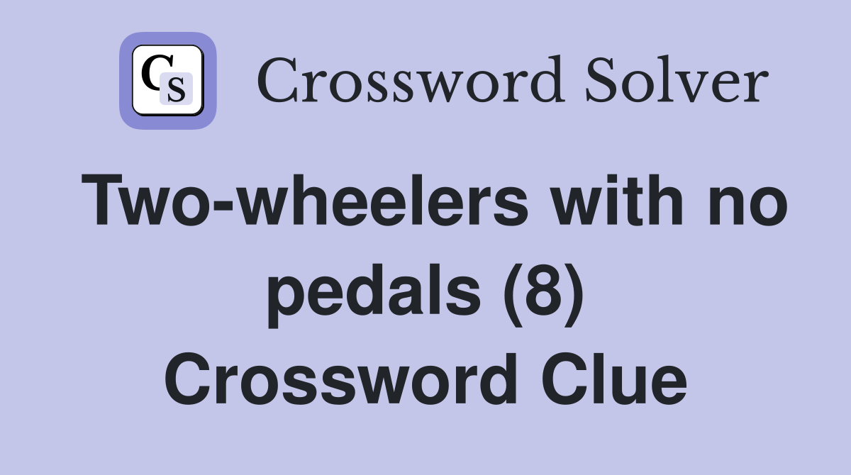 Two-wheelers with no pedals (8) Crossword Clue
