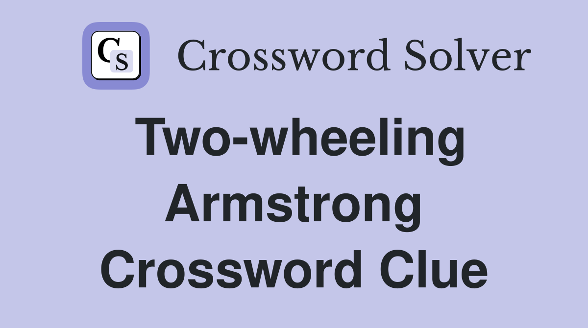 Two-wheeling Armstrong Crossword Clue