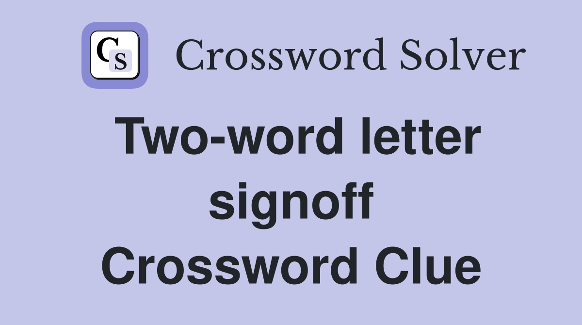Two-word letter signoff Crossword Clue
