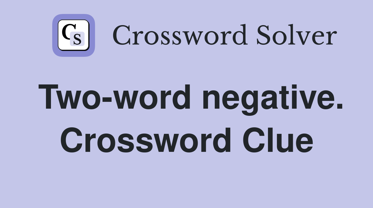 Two-word negative. Crossword Clue