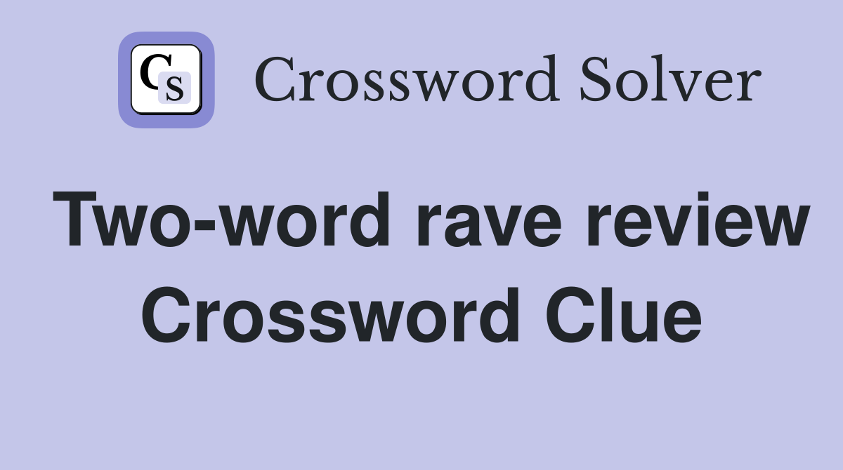 Two-word rave review Crossword Clue