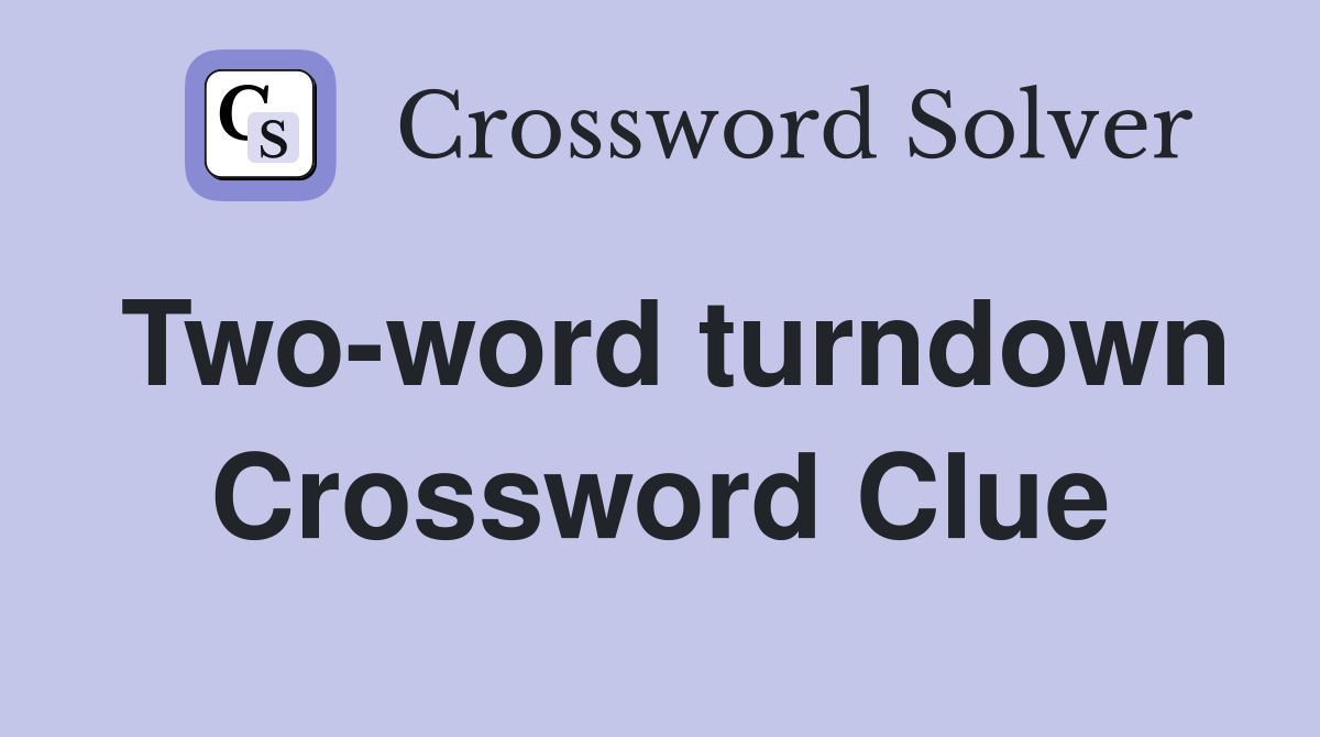 Two-word turndown Crossword Clue