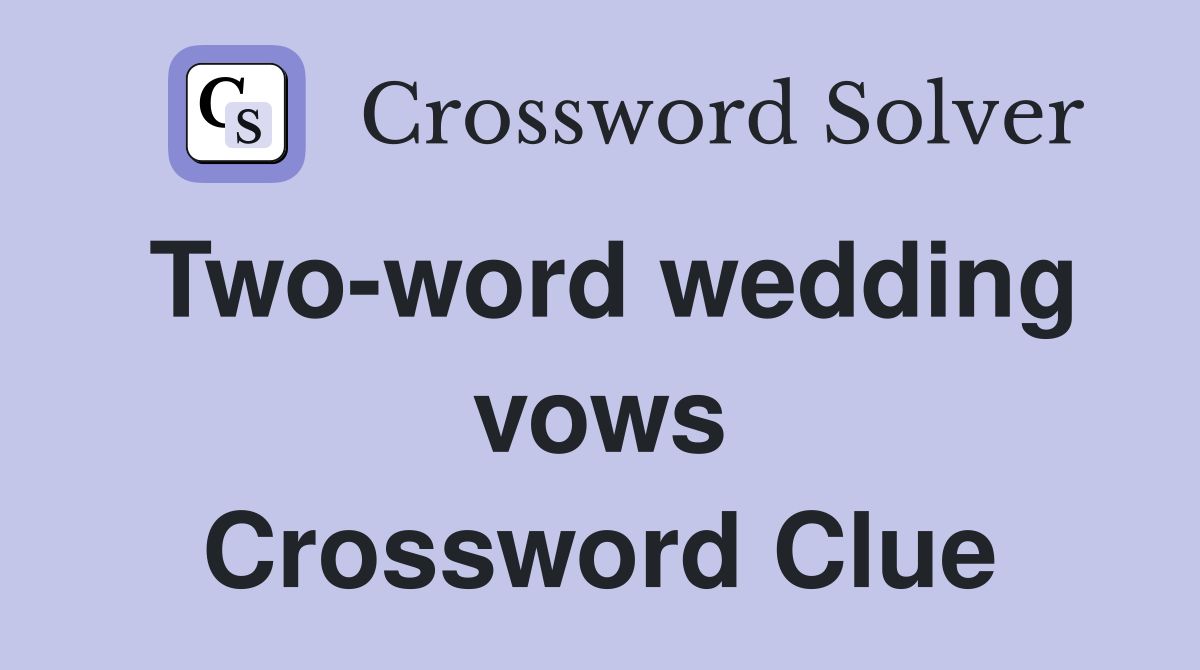 Two-word wedding vows Crossword Clue