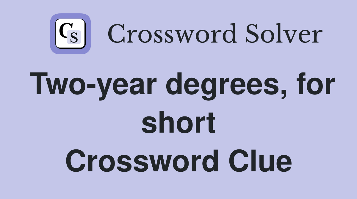 Two-year degrees, for short Crossword Clue