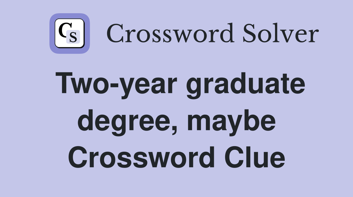Two-year graduate degree, maybe Crossword Clue