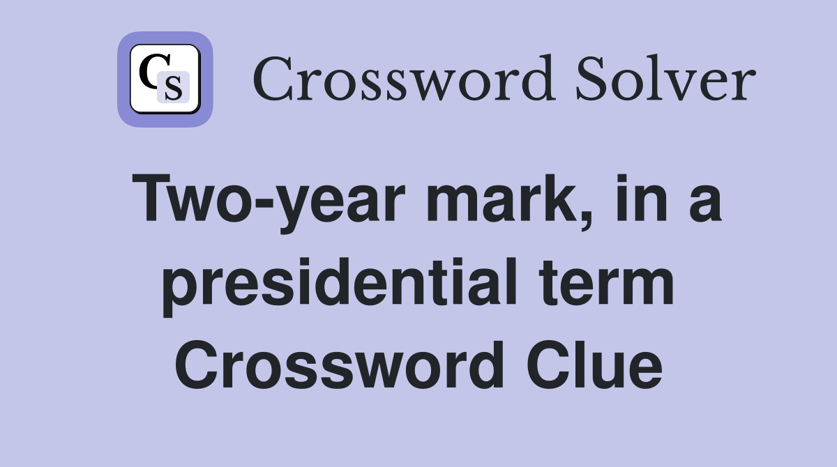 Two-year mark, in a presidential term Crossword Clue