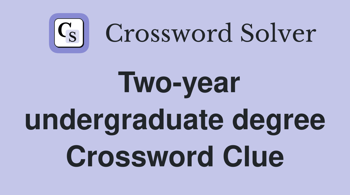 Two-year undergraduate degree Crossword Clue