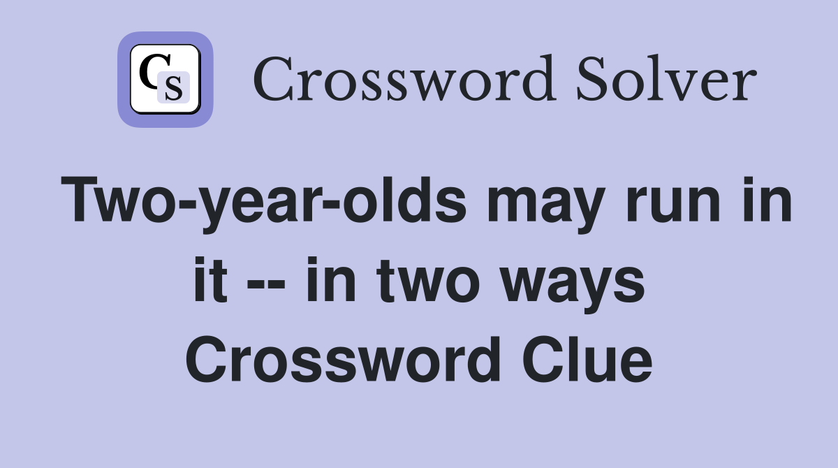 Two-year-olds may run in it -- in two ways Crossword Clue